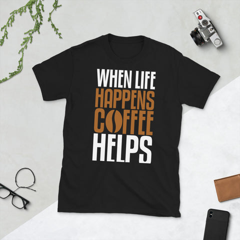 When Life Happens Unisex T-Shirt